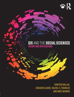 GIS and the Social Sciences (eBook, PDF) - Ballas, Dimitris; Clarke, Graham; Franklin, Rachel; Newing, Andy