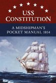 USS Constitution A Midshipman's Pocket Manual 1814 (eBook, ePUB) USS Constitution A Midshipman's Pocket Manual 1814 (eBook, ePUB)