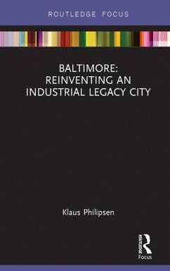 Baltimore: Reinventing an Industrial Legacy City (eBook, ePUB) - Philipsen, Klaus