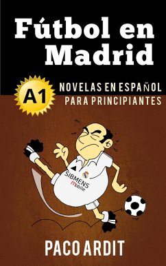 Fútbol en Madrid - Novelas en español para principiantes (A1) (eBook, ePUB) - Ardit, Paco