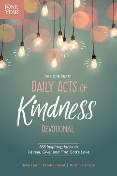 The One Year Daily Acts of Kindness Devotional (eBook, ePUB) - Demery, Kristin; Roehl, Kendra; Fisk, Julie