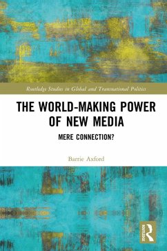 The World-Making Power of New Media (eBook, ePUB) - Axford, Barrie