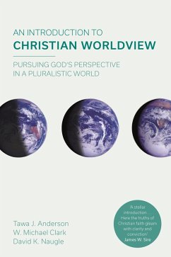 An Introduction to Christian Worldview (eBook, ePUB) - Anderson, Tawa J.; Michael Clark a, W.; Naugle, David K.