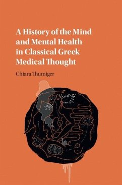History of the Mind and Mental Health in Classical Greek Medical Thought (eBook, ePUB) - Thumiger, Chiara