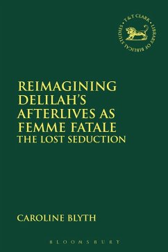 Reimagining Delilah's Afterlives as Femme Fatale (eBook, ePUB) - Blyth, Caroline