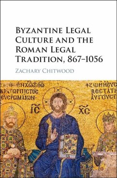 Byzantine Legal Culture and the Roman Legal Tradition, 867-1056 (eBook, ePUB) - Chitwood, Zachary