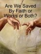 Are We Saved By Faith or Works or Both?... - Bild 1