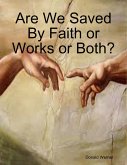 Are We Saved By Faith or Works or Both? (eBook, ePUB)