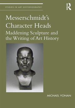 Messerschmidt's Character Heads (eBook, PDF) - Yonan, Michael