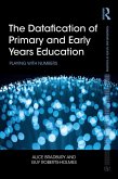 The Datafication of Primary and Early Years Education (eBook, PDF) The Datafication of Primary and Early Years Education (eBook, PDF)
