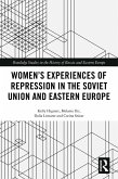 Women's Experiences of Repression in the Soviet Union and Eastern Europe (eBook, PDF)