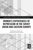 Women's Experiences of Repression in the Soviet Union and Eastern Europe (eBook, ePUB)