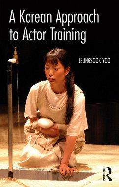 A Korean Approach to Actor Training (eBook, ePUB) - Yoo, Jeungsook