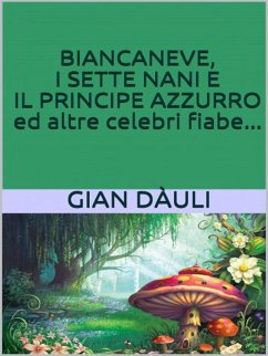 Biancaneve, i sette nani e il principe azzurro ed altre celebri fiabe (eBook, ePUB) - Dàuli, Gian