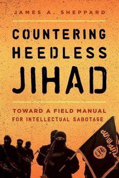 Countering Heedless Jihad (eBook, ePUB) - Sheppard, James A.