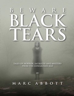 Beware Black Tears - Tales of Horror, Intrigue and Mystery from the Edwardian Age (eBook, ePUB) - Abbott, Marc