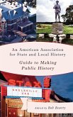 An American Association for State and Local History Guide to Making Public History (eBook, ePUB)