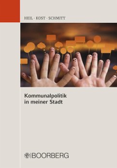 Kommunalpolitik in meiner Stadt - Heil, Caroline E.;Kost, Andreas;Schmitt, Bettina