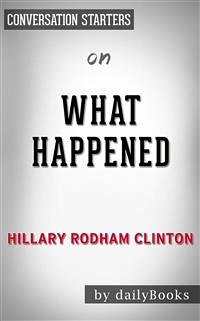 What Happened: by Hillary Rodham Clinton​​​​​​​   Conversation Starters (eBook, ePUB) - dailyBooks