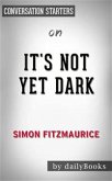 It's Not Yet Dark: by Simon Fitzmaurice   Conversation Starters (eBook, ePUB)
