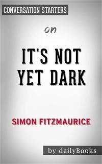 It's Not Yet Dark: by Simon Fitzmaurice   Conversation Starters (eBook, ePUB) - dailyBooks