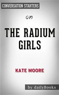 The Radium Girls: by Kate Moore   Conversation Starters (eBook, ePUB) - dailyBooks