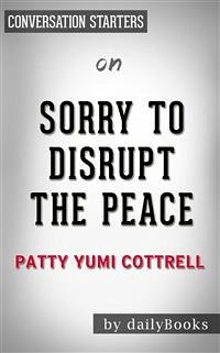 Sorry to Disrupt the Peace: by Patty Yumi Cottrell​​​​​​​   Conversation Starters (eBook, ePUB) - dailyBooks