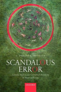 Scandalous Error: Calendar Reform and Calendrical Astronomy in Medieval Europe - Nothaft, C. Philipp E.