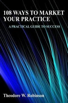 108 Ways to Market Your Practice - Robinson, Theodore W.