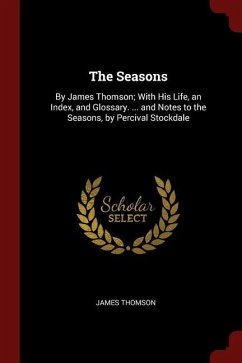 The Seasons: By James Thomson; With His Life, an Index, and Glossary. ... and Notes to the Seasons, by Percival Stockdale