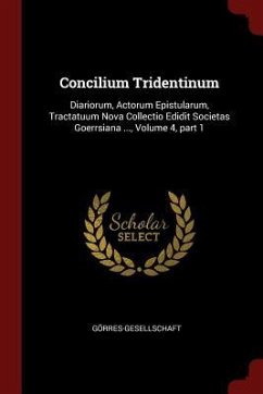 Concilium Tridentinum: Diariorum, Actorum Epistularum, Tractatuum Nova Collectio Edidit Societas Goerrsiana ..., Volume 4, part 1 - Görres-Gesellschaft