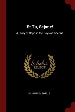 Et Tu, Sejane!: A Story of Capri in the Days of Tiberius