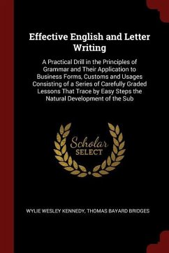 Effective English and Letter Writing: A Practical Drill in the Principles of Grammar and Their Application to Business Forms, Customs and Usages Consi - Kennedy, Wylie Wesley; Bridges, Thomas Bayard