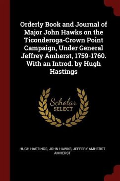 Orderly Book and Journal of Major John Hawks on the Ticonderoga-Crown Point Campaign, Under General Jeffrey Amherst, 1759-1760. With an Introd. by Hug