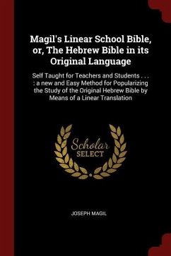 Magil's Linear School Bible, Or, the Hebrew Bible in Its Original Language: Self Taught for Teachers and Students . . .: A New and Easy Method for Pop - Magil, Joseph