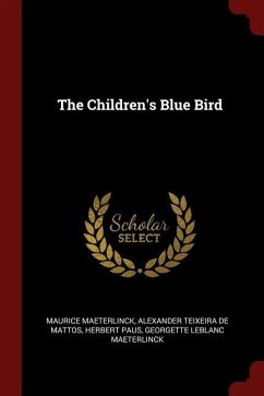 The Children's Blue Bird - Maeterlinck, Maurice Teixeira De Mattos, Alexander Paus, Herbert