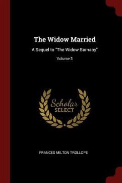 The Widow Married: A Sequel to The Widow Barnaby; Volume 3 - Trollope, Frances Milton