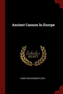 Ancient Cannon In Europe - (Sir )., Henry Brackenbury