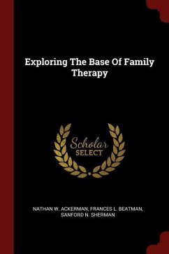 Exploring The Base Of Family Therapy - Ackerman, Nathan W.; Beatman, Frances L.; Sherman, Sanford N.
