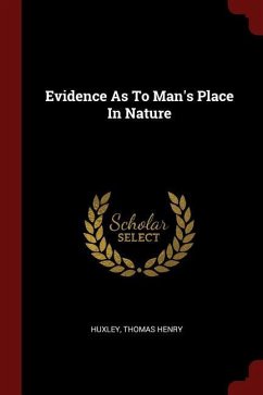 Evidence as to Man's Place in Nature - Henry, Huxley Thomas