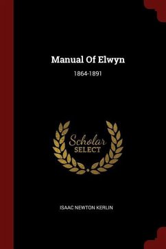 Manual of Elwyn: 1864-1891 - Kerlin, Isaac Newton