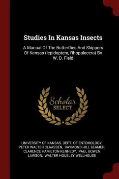 Studies In Kansas Insects: A Manual Of The Butterflies And Skippers Of Kansas (lepidoptera, Rhopalocera) By W. D. Field