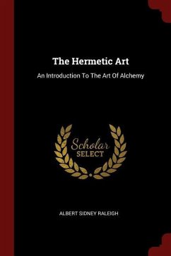 The Hermetic Art: An Introduction To The Art Of Alchemy - Raleigh, Albert Sidney