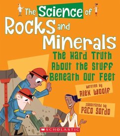 The Science of Rocks and Minerals: The Hard Truth about the Stuff Beneath Our Feet (the Science of the Earth) - Woolf, Alex