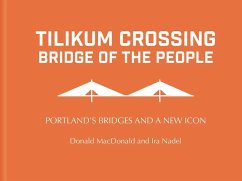 Tilikum Crossing: Bridge of the People: Portland's Bridges and a New Icon - Macdonald, Donald