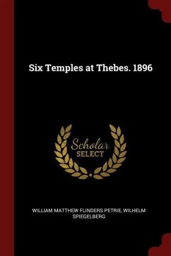 Six Temples at Thebes. 1896 - Petrie, William Matthew Flinders; Spiegelberg, Wilhelm