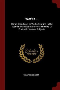 Works ...: Horae Scandicae, Or Works Relating to Old Scandinavian Literature.-Horae Pieriae, Or Poetry On Various Subjects