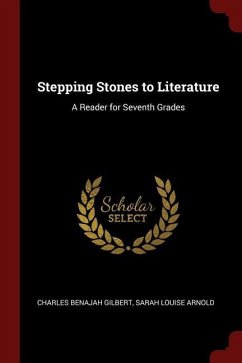 Stepping Stones to Literature: A Reader for Seventh Grades - Gilbert, Charles Benajah Arnold, Sarah Louise
