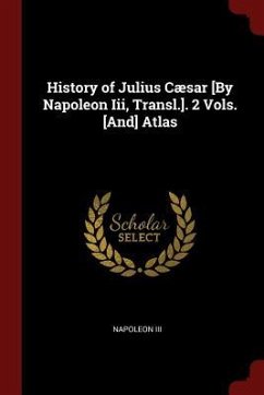 History of Julius Cæsar [By Napoleon Iii, Transl.]. 2 Vols. [And] Atlas - Napoleon, Iii