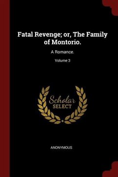 Fatal Revenge; or, The Family of Montorio.: A Romance.; Volume 3